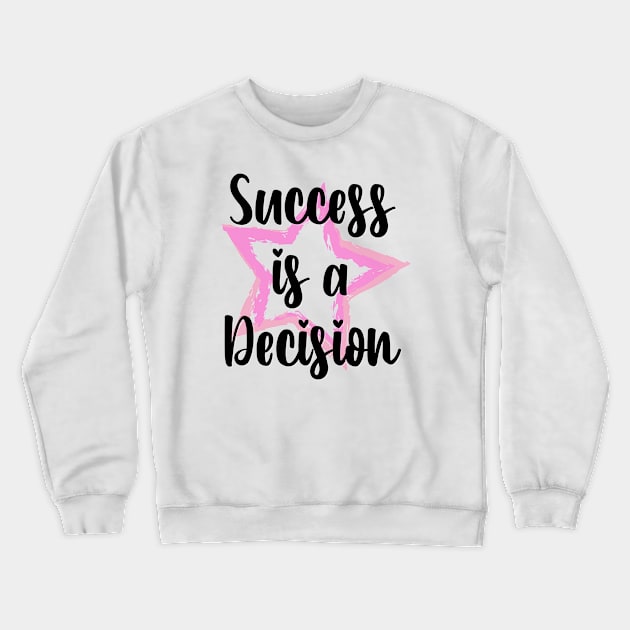 Success is a Decision motivational focused quote Crewneck Sweatshirt by Butterfly Lane